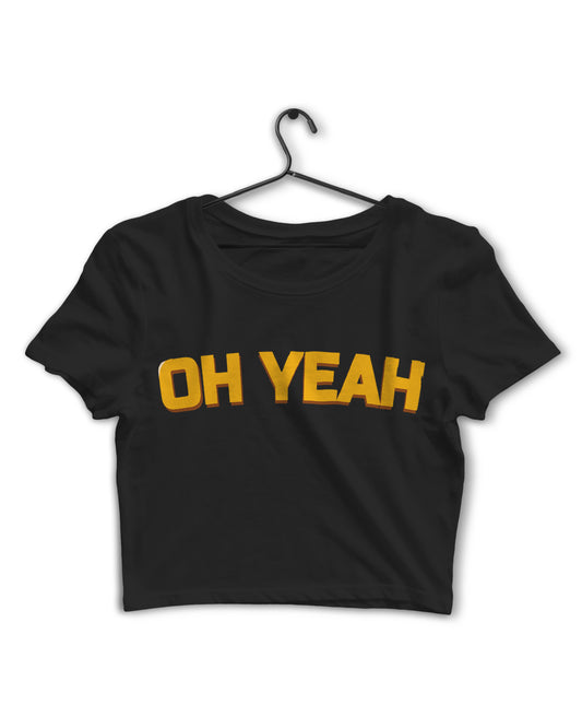 Oh Yeah - Crop Top