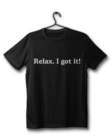 Relax I Got IT - Black T-Shirt