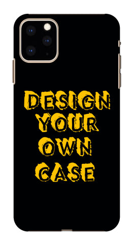 DESIGN YOUR OWN CASE FOR Apple I Phone 11 Max Pro